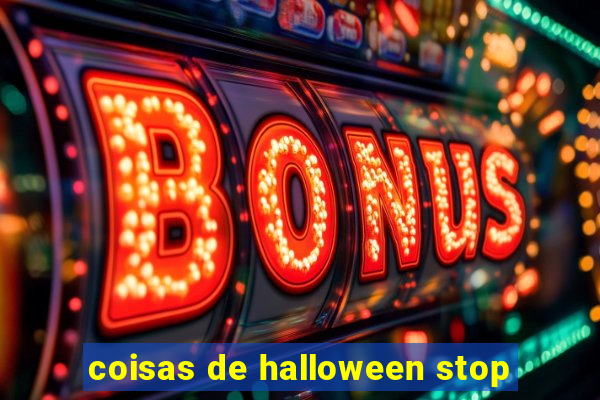 coisas de halloween stop